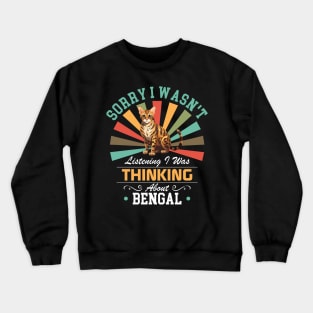 Bengal lovers Sorry I Wasn't Listening I Was Thinking About Bengal Crewneck Sweatshirt